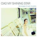 Portada de Ciao My Shining Star - The Songs of Mark Mulcahy