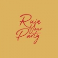 Disco de la canción Ruin Your Party