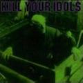 Portada de Kill Your Idols / Nerve Agents