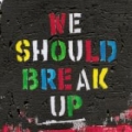 Portada de We Should Break Up