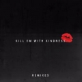 Portada de Kill Em With Kindness (Remixes)
