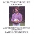 Portada de My Brother Thinks He's a Banana and Other Provocative Songs for Children