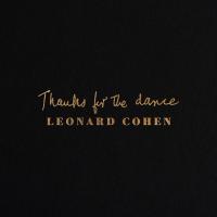 Thanks for the Dance Thanks for the Dance de Leonard Cohen