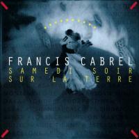 Je t'aimais, je t'aime, je t'aimerai Samedi Soir sur la Terre de Francis Cabrel