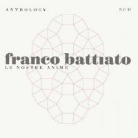 LE NOSTRE ANIME, letra y canción de Franco Battiato. Disco: Anthology - Le Nostre Anime (CD 1) LE NOSTRE ANIME letra FRANCO BATTIATO