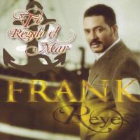 Canción 'Te regalo el mar' del disco 'Te regalo el mar' interpretada por Frank Reyes Canción 'Te regalo el mar' del disco 'Te regalo el mar' interpretada por Frank Reyes