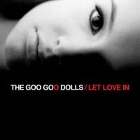 Feel the silence Let Love In de Goo Goo Dolls