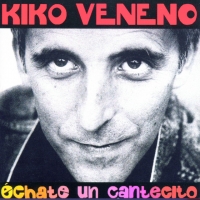 Echo de menos Échate un cantecito de Kiko Veneno