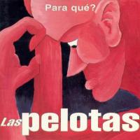 'El día después' de Las Pelotas. Disco: ¿Para qué? El día después - Las Pelotas