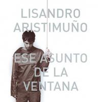 'La Última Prosa' de Lisandro Aristimuño. Disco: Ese asunto de la ventana Letra La Última Prosa Lisandro Aristimuño