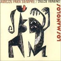 Canción 'Amigos para siempre' del disco 'Dulce Veneno' interpretada por Los Manolos Canción 'Amigos para siempre' del disco 'Dulce Veneno' interpretada por Los Manolos