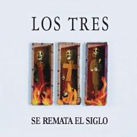 Soñé Que Estabas Justo Sobre Mi Se remata el siglo de Los Tres
