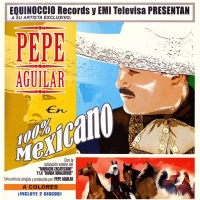 '100% Mexicano' de Pepe Aguilar. Disco: 100% mexicano 100% Mexicano - Pepe Aguilar