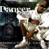 Canción 'Producto del ghetto' del disco 'Producto del Ghetto' interpretada por Danger Man Canción 'Producto del ghetto' del disco 'Producto del Ghetto' interpretada por Danger Man