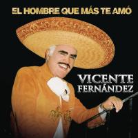Canción 'El hombre que más te amó' del disco 'El Hombre Que Más Te Amó' interpretada por Vicente Fernández Canción 'El hombre que más te amó' del disco 'El Hombre Que Más Te Amó' interpretada por Vicente Fernández