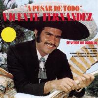 'A pesar de todo' de Vicente Fernández. Disco: A pesar de todo A pesar de todo - Vicente Fernández