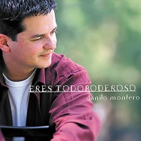 Eres Todopoderoso Eres Todopoderoso de Danilo Montero