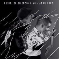 Diablos Ruido, El Silencio Y Yo de Adan Cruz