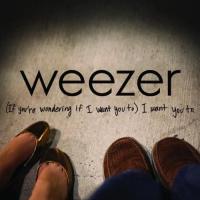 (If You'er Wondering If I Want You To) I Want You To (If You're Wondering If I Want You to) I Want You To de Weezer