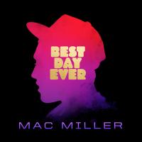BEST DAY EVER, letra y canción de Mac Miller. Disco: Best Day Ever BEST DAY EVER letra MAC MILLER
