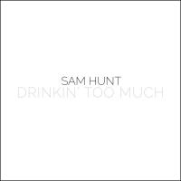 Canción 'Drinkin' Too Much' del disco 'Drinkin' Too Much' interpretada por Sam Hunt Canción 'Drinkin' Too Much' del disco 'Drinkin' Too Much' interpretada por Sam Hunt