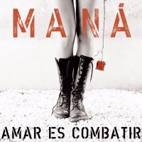 Arráncame el corazón Amar es Combatir de Maná