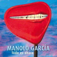 Volveremos a encontrarnos Todo Es Ahora de Manolo García