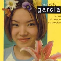 Sin que sepas de mi Nunca el tiempo es perdido de Manolo García