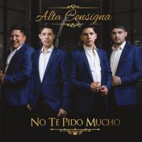 Canción 'No Te Pido Mucho' del disco 'No Te Pido Mucho' interpretada por Alta Consigna Canción 'No Te Pido Mucho' del disco 'No Te Pido Mucho' interpretada por Alta Consigna