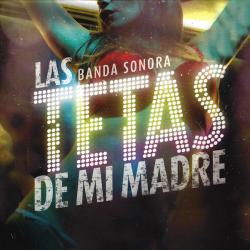 Banda sonora: Las tetas de mi madre