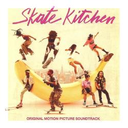 Skate Kitchen: Original Motion Picture Soundtrack