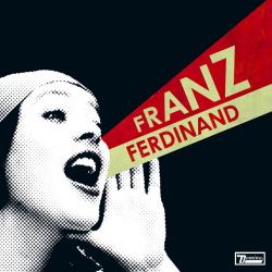 What you meant de Franz Ferdinand