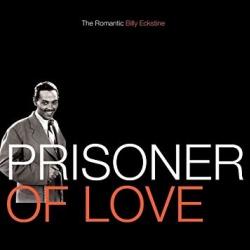 Prisoner Of Love - The Romantic Billy Eckstine