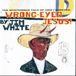 The Mysterious Tale Of How I Shouted Wrong-Eyed Jesus!