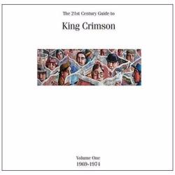 The 21st Century Guide to King Crimson – Volume One – 1969-1974