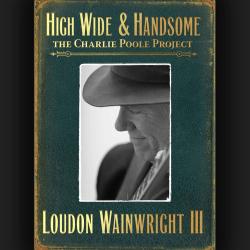 High Wide & Handsome: The Charlie Poole Project