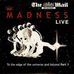 Madness Live: To the Edge of the Universe and Beyond