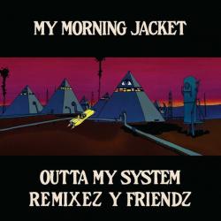 Outta My System (Remixez Y Friendz)