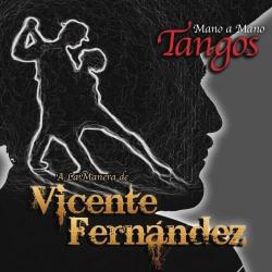 Mano A Mano - Tangos A La Manera De Vicente Fernández