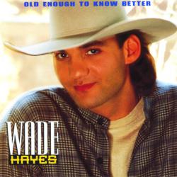 Old Enough To Know Better de Wade Hayes