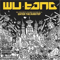 Wu-Tang Meets the Indie Culture Vol. 2: Enter the Dubstep 