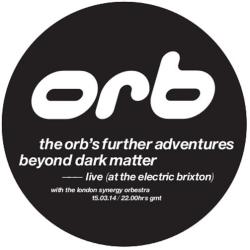 The Orb's Further Adventures Beyond Dark Matter