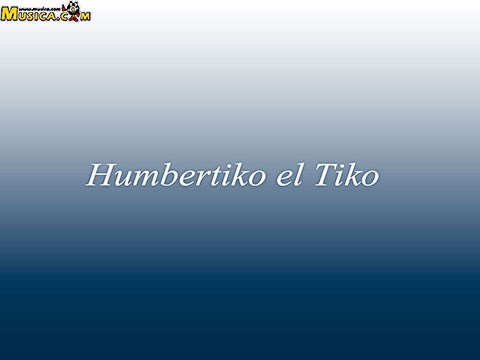 Tu Ultima Cancion de Humbertiko El Tiko