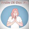 Perdón Oh Dios Mío