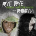 Never Will Be Mine (ft. Robyn)