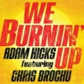 We burnin' up (ft. Chris Brochu)
