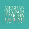 Like I'm Gonna Lose You (ft. John Legend)