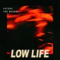 Low Life (ft. The Weeknd)