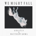 We Might Fall (ft. Ghastly)