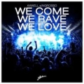 We Come We Rave We Love